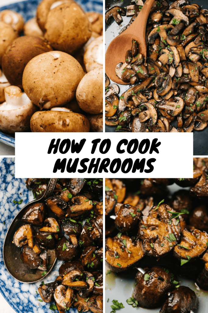 A pinterest collage for a post about how to cook mushrooms with images of raw mushrooms, sautéed mushrooms, roasted mushrooms, and grilled mushrooms.